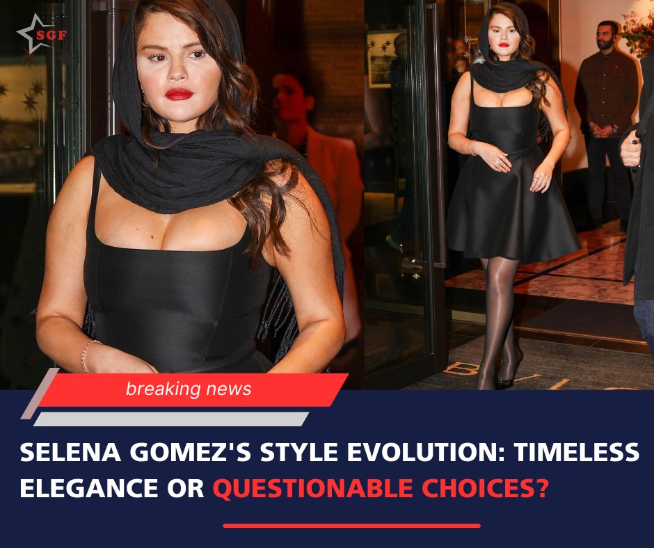 SELENA GOMEZ’S STYLE EVOLUTION: TIMELESS ELEGANCE OR QUESTIONABLE CHOICES?