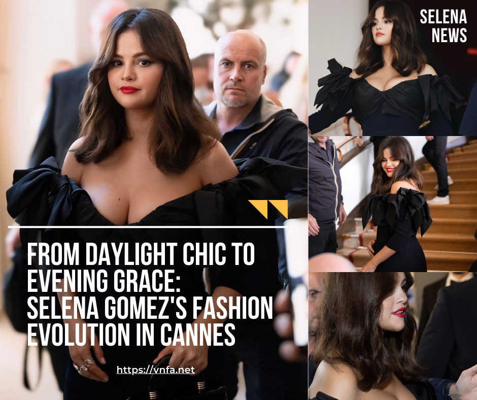 From Daylight Chic to Evening Grace: Selena Gomez’s Fashion Evolution in Cannes