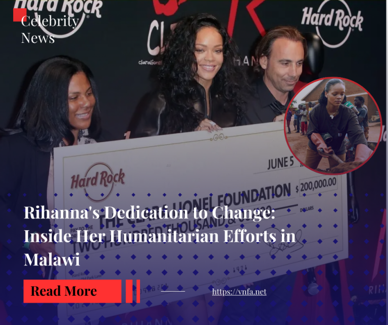 Rihanna’s Dedication to Change: Inside Her Humanitarian Efforts in Malawi