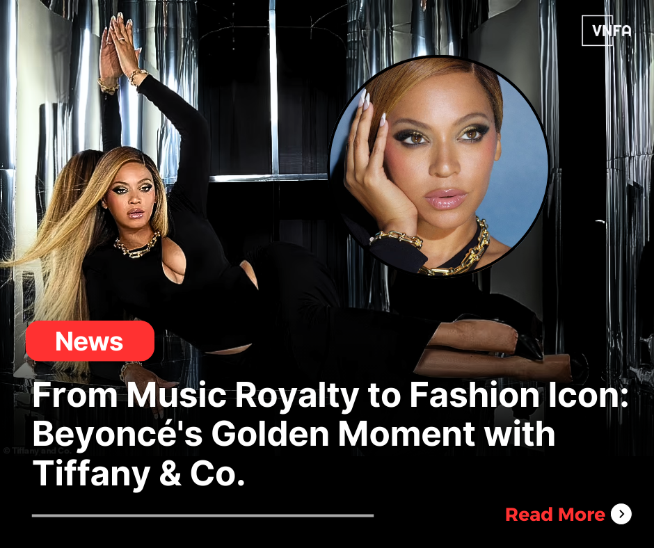 From Music Royalty to Fashion Icon: Beyoncé’s Golden Moment with Tiffany & Co.